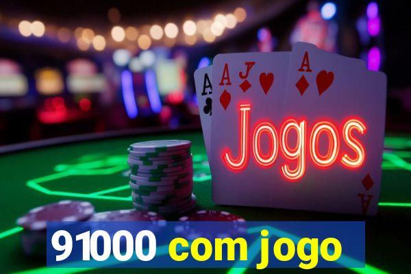 91000 com jogo